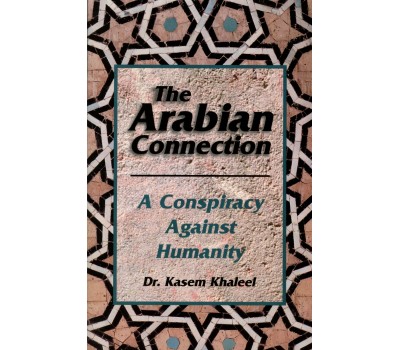 The Arabian Connection : A Conspiracy Against Humanity