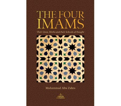 THE FOUR IMAMS : Their Lives, Works and Schools of Jurisprudence