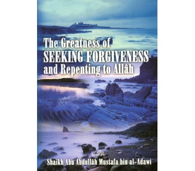 The Greatness of Seeking Forgiveness and Repenting To Allah