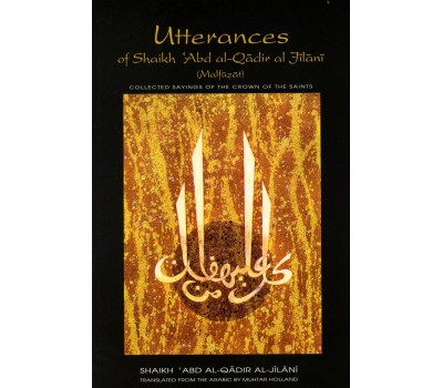 Utterances of Shaikh Abd al-Qadir al-Jilani (Malfuzat)