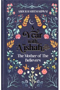 A YEAR WITH A'ISHAH The Mother Of The Believers
