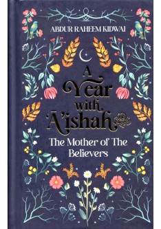 A YEAR WITH A'ISHAH The Mother Of The Believers