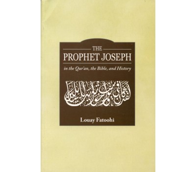 The Prophet Joseph in the Qur'an, the Bible, and History