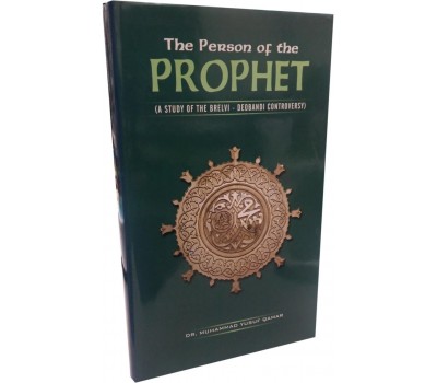 The Person of the Prophet (PBUH) - (A Study of the Brelvi - Deobandi Controversy)