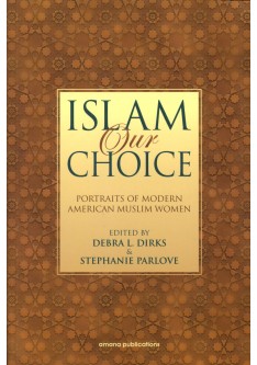 Islam Our Choice-Portraits of Modern American Muslim Women