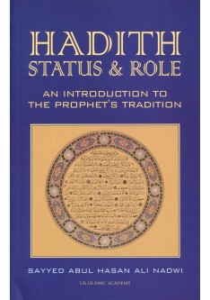 Hadith Status & Role, An introduction to the Prophets Tradition