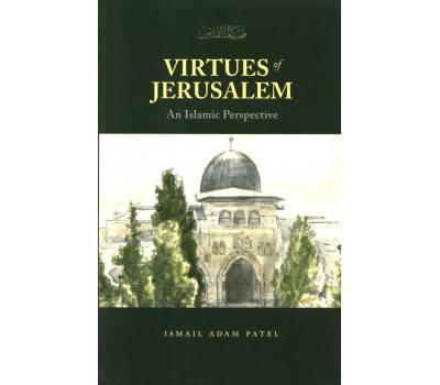 Virtues of Jerusalem An Islamic Perspective