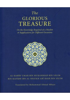 THE GLORIOUS TREASURE : On The Knowledge Required Of A Muslim And Supplications For Different Occasions