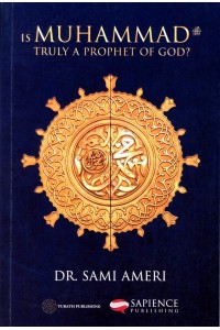 IS MUHAMMAD (saw) Truly A Prophet of God?