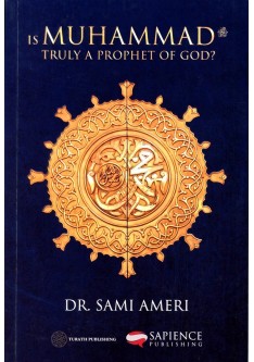 IS MUHAMMAD (saw) Truly A Prophet of God?