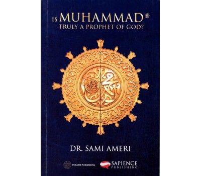 IS MUHAMMAD (saw) Truly A Prophet of God?
