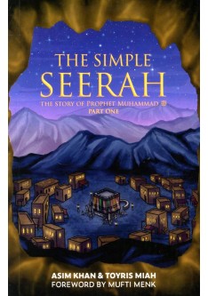 THE SIMPLE SEERAH – The Story of Prophet Muhammad (pbuh) – Part One