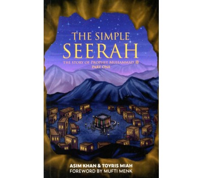 THE SIMPLE SEERAH – The Story of Prophet Muhammad (pbuh) – Part One