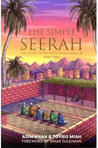 THE SIMPLE SEERAH – The Story of Prophet Muhammad (pbuh) – Part Two