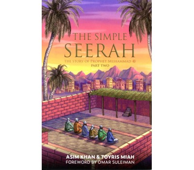 THE SIMPLE SEERAH – The Story of Prophet Muhammad (pbuh) – Part Two