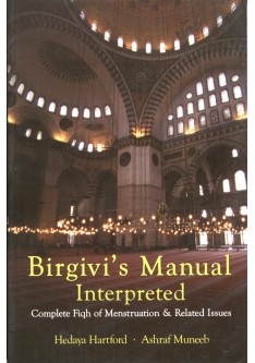 BIRGIVI`S MANUAL INTERPRETED: Complete Fiqh of Menstruation & Related Issues