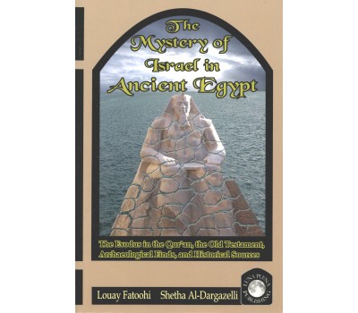 The Mystery of Israel in Ancient Egypt: The Exodus in the Qur’an, the Old Testament, Archaeological Finds, and Historical Sources