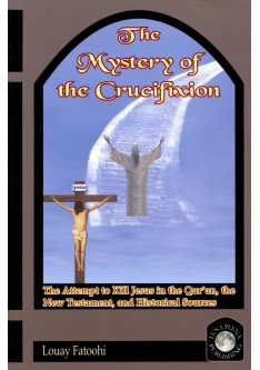 The Mystery of the Crucifixion: The Attempt to Kill Jesus in the Qur’an, the New Testament, and Historical Sources