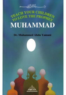Teach Your Children To Love The Prophet MUHAMMAD (S.A.W)