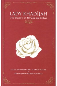 Lady Khadijah: Two Treatises on Her Life and Virtues