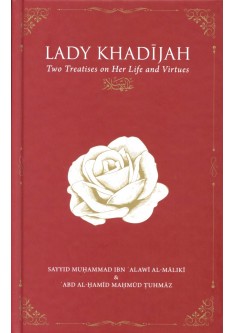Lady Khadijah: Two Treatises on Her Life and Virtues