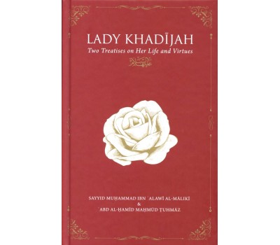 Lady Khadijah: Two Treatises on Her Life and Virtues