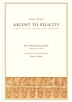 Maraqi 'l-Sa'adat ASCENT TO FELICITY - A Manual on Islamic Creed and Hanafi Jurisprudence