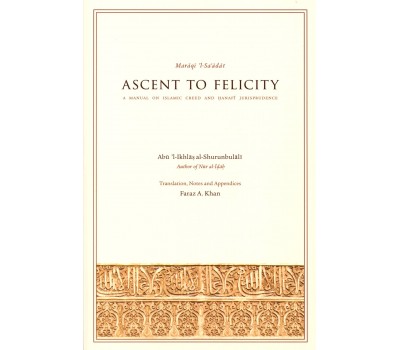 Maraqi 'l-Sa'adat ASCENT TO FELICITY - A Manual on Islamic Creed and Hanafi Jurisprudence