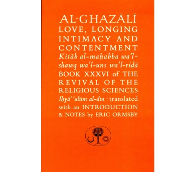 AL-GHAZALI ON LOVE, LONGING, INTIMACY AND CONTENTMENT