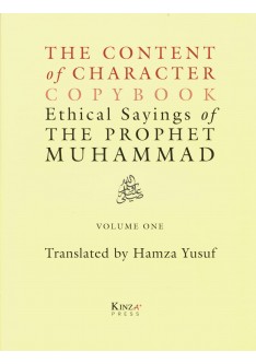 THE CONTENT OF CHARACTER COPYBOOK ETHICAL SAYINGS OF THE PROPHET MUHAMMAD (saw) - VOLUME 1