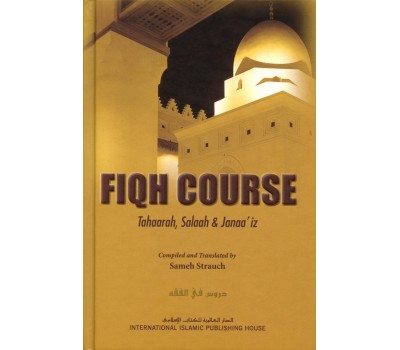 FIQH COURSE: Tahaarah, Salaah & Janaa’iz