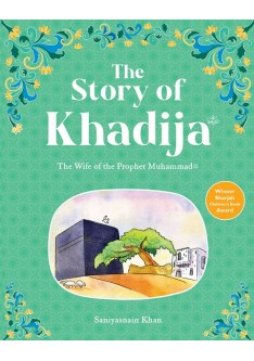 The Story of Khadija The First Wife of the Prophet Muhammad (SAW) H/B
