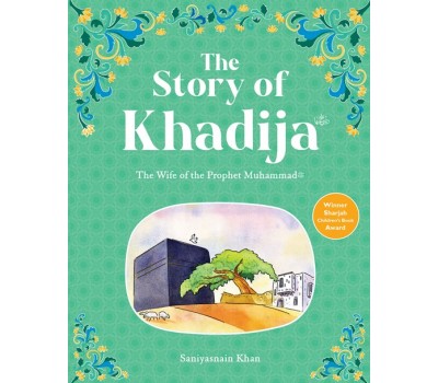 The Story of Khadija The First Wife of the Prophet Muhammad (SAW) H/B