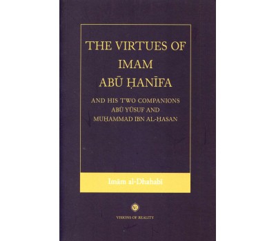 The Virtues of Imam Abu Hanifa,  And  His Two Companions Abu Yusuf And Muhammad Ibn Al-Hasan
