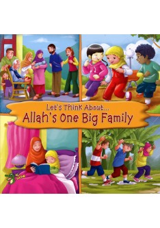 LET'S THINK ABOUT... ALLAH'S ONE BIG FAMILY