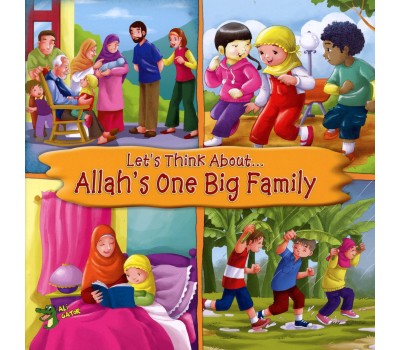 LET'S THINK ABOUT... ALLAH'S ONE BIG FAMILY