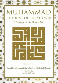 Muhammad The Best of Creation: A Glimpse of His Blessed Life