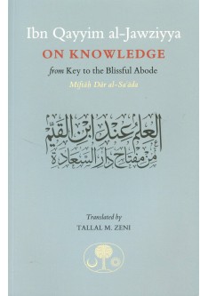 Ibn Qayyim Al-jawziyya On knowledge:from Key to the Blissful Abode (Miftah Dar al-Sa’ada)