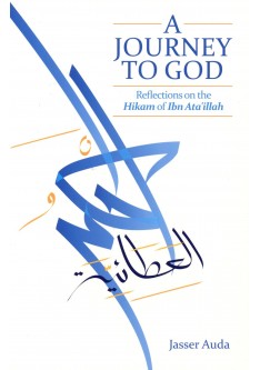 A Journey to God : Reflections on the Hikam of Ibn Ata'illah