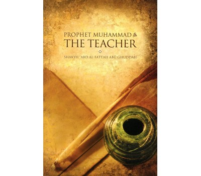 Prophet Muhammad (SAW) The Teacher