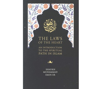 THE LAWS OF THE HEART: AN INTRODUCTION TO THE SPIRITUAL PATH IN ISLAM