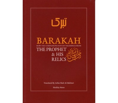 BARAKAH : HOW THE COMPANIONS SOUGHT BLESSINGS FROM THE PROPHET & HIS RELICS