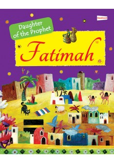 Fatimah: The Daughter of the Prophet Muhammad