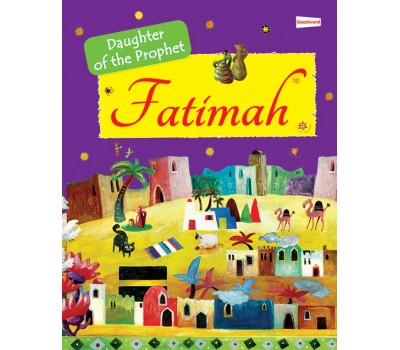 Fatimah: The Daughter of the Prophet Muhammad