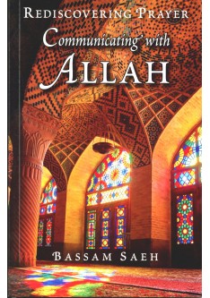 Communicating with Allah: Rediscovering Prayer