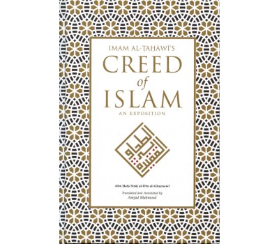 Imam Al-Tahawis CREED OF ISLAM An Exposition