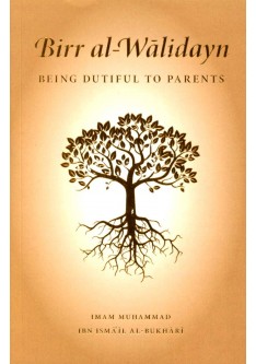BIRR AL-WALIDAYN - BEING DUTIFUL TO PARENTS