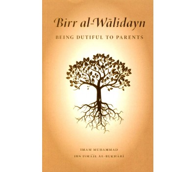 BIRR AL-WALIDAYN - BEING DUTIFUL TO PARENTS