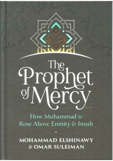 THE PROPHET OF MERCY - How Muhammad (SAW) Rose Above Enmity & Insult