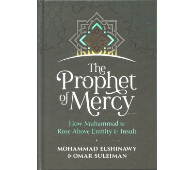 THE PROPHET OF MERCY - How Muhammad (SAW) Rose Above Enmity & Insult
